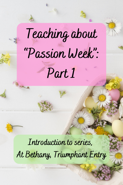 Teaching About Passion Week: Part 1